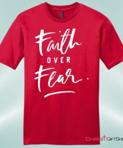 Faith Over Fear Unisex Shirt, Hoodie