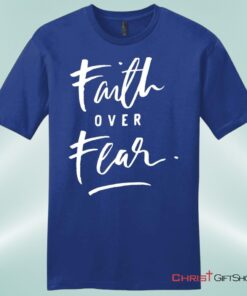 Faith Over Fear Unisex Shirt, Hoodie