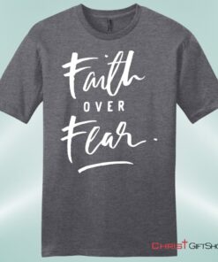 Faith Over Fear Unisex Shirt, Hoodie