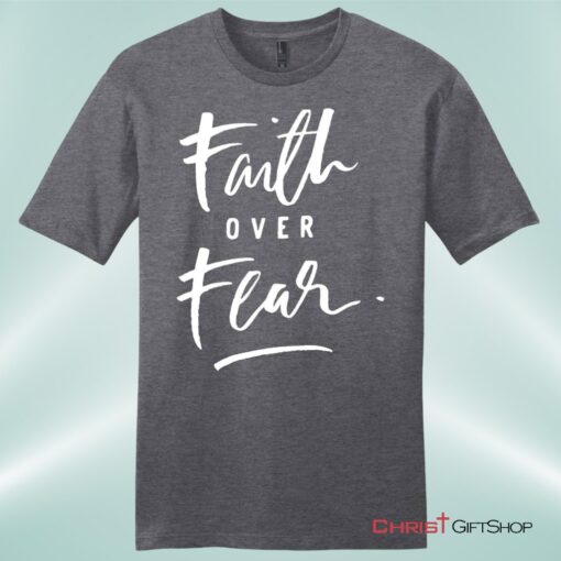 Faith Over Fear Unisex Shirt, Hoodie