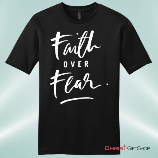 Faith Over Fear Unisex Shirt, Hoodie