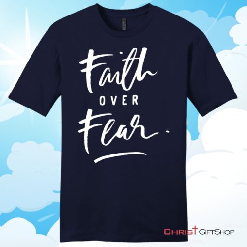 Faith Over Fear Unisex T Shirt, Hoodie, Sweatshirt