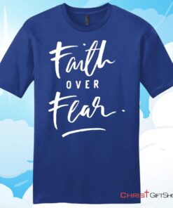 Faith Over Fear Unisex T Shirt, Hoodie, Sweatshirt