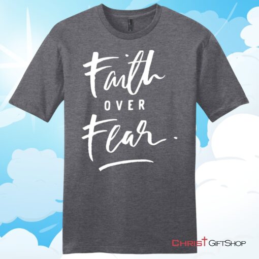 Faith Over Fear Unisex T Shirt, Hoodie, Sweatshirt