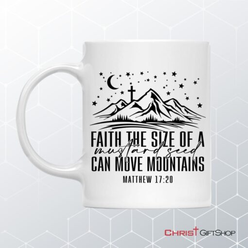 Faith The Size Of A Mustard Seed Can Move Mountains Coffee Mug