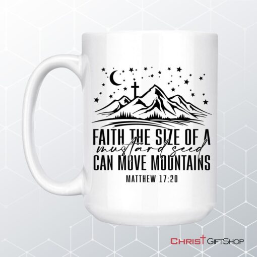 Faith The Size Of A Mustard Seed Can Move Mountains Coffee Mug