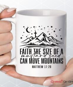 Faith The Size Of A Mustard Seed Can Move Mountains Coffee Mug