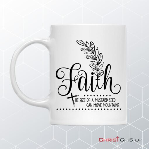 Faith The Size Of A Mustard Seed Christian Coffee Mug