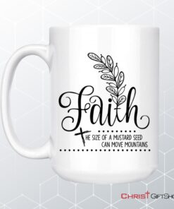 Faith The Size Of A Mustard Seed Christian Coffee Mug