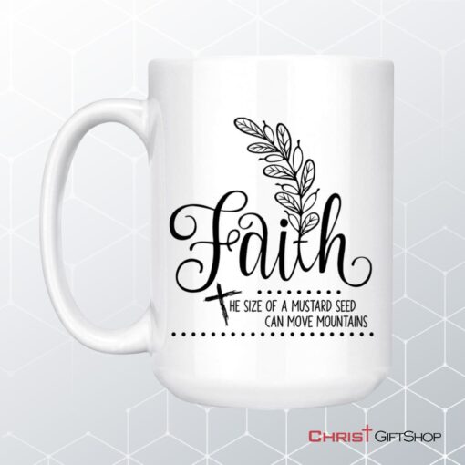 Faith The Size Of A Mustard Seed Christian Coffee Mug