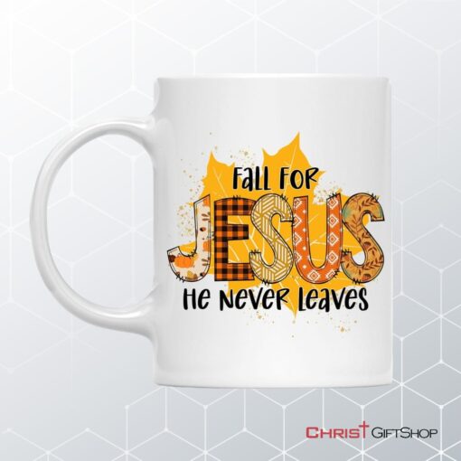 Fall For Jesus He Never Leaves Autumn Leaf Coffee Ceramic Mug