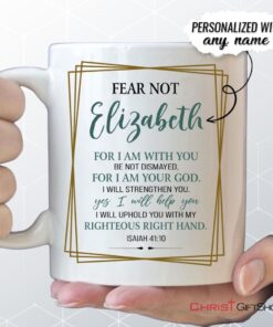 Fear Not For I Am With You Isaiah 4110 Personalized Coffee Ceramic Mug