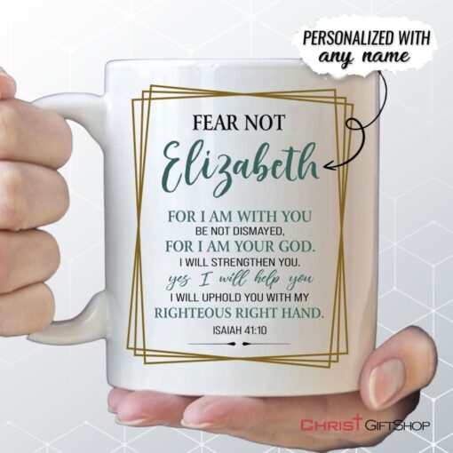 Fear Not For I Am With You Isaiah 4110 Personalized Coffee Ceramic Mug