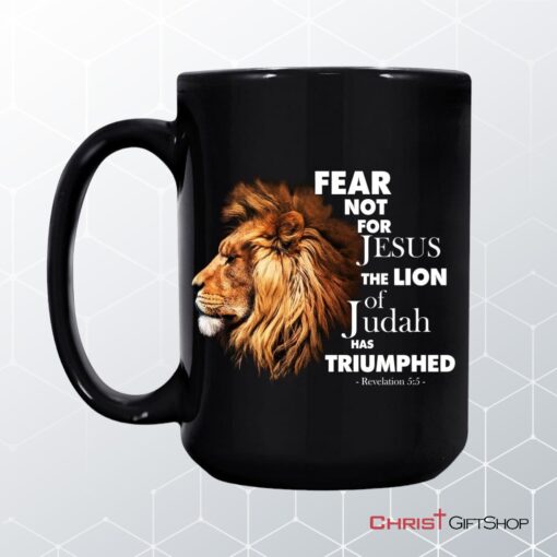 Fear Not For Jesus The Lion Of Judah Has Triumphed Coffee Ceramic Mug