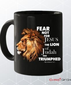 Fear Not For Jesus The Lion Of Judah Has Triumphed Coffee Ceramic Mug