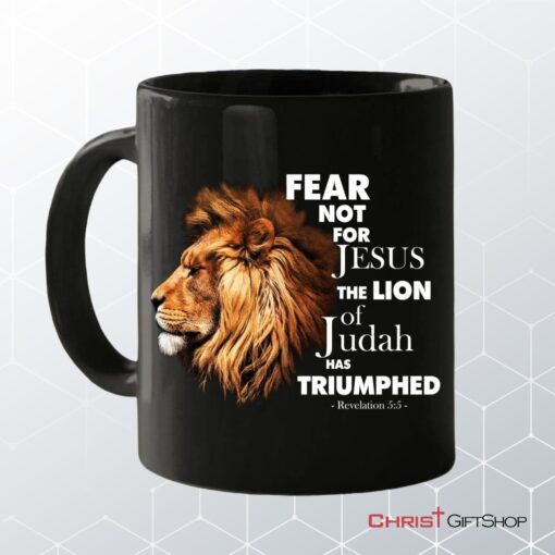 Fear Not For Jesus The Lion Of Judah Has Triumphed Coffee Ceramic Mug