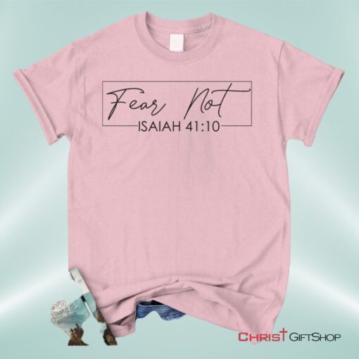 Fear Not Isaiah 4110 Christian Unisex T Shirt, Sweatshirt, Hoodie