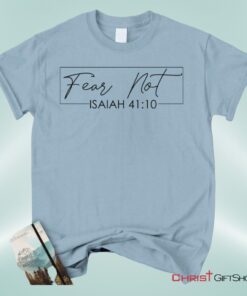 Fear Not Isaiah 4110 Christian Unisex T Shirt, Sweatshirt, Hoodie