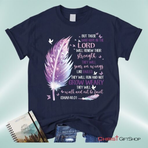 Feather, But Those Who Hope In The Lord Isaiah 4031 Christian Unisex T Shirt, Sweatshirt, Hoodie