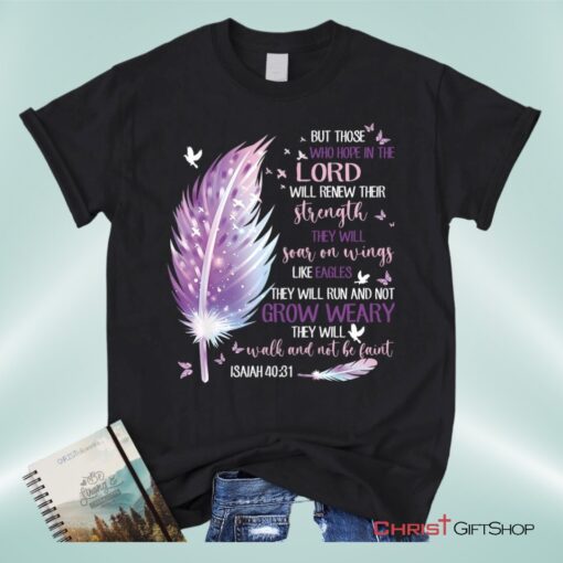 Feather, But Those Who Hope In The Lord Isaiah 4031 Christian Unisex T Shirt, Sweatshirt, Hoodie