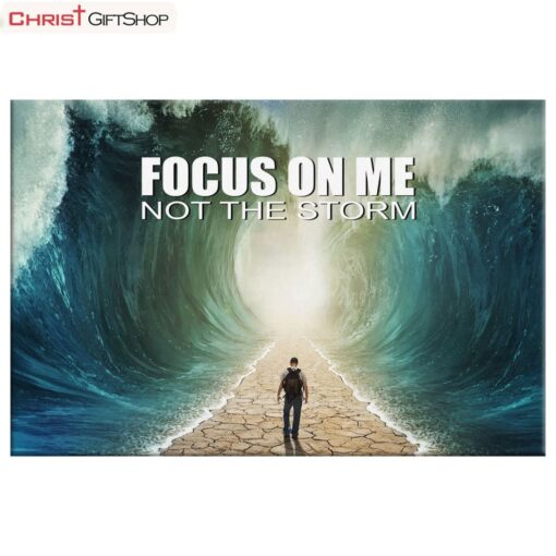 Focus On Me Not The Storm Christian Wall Art Canvas