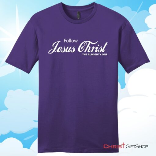 Follow Jesus Christ The Almighty One Unisex T Shirt, Hoodie, Sweatshirt