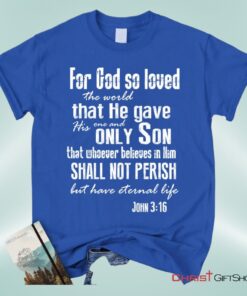 For God So Loved The World John 316 Bible Verse Tee Shirt Christian Unisex T Shirt, Sweatshirt, Hoodie