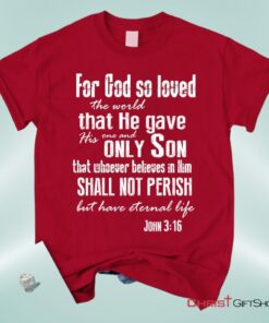 For God So Loved The World John 316 Bible Verse Tee Shirt Christian Unisex T Shirt, Sweatshirt, Hoodie