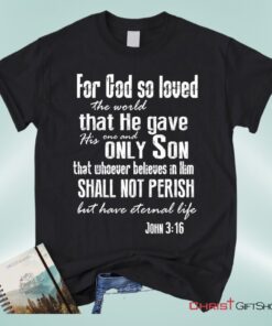 For God So Loved The World John 316 Bible Verse Tee Shirt Christian Unisex T Shirt, Sweatshirt, Hoodie