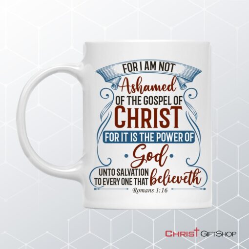 For I Am Not Ashamed Of The Gospel Of Christ Romans 116 Coffee Mug, Bible Verse Mugs