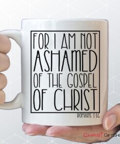 For I Am Not Ashamed Of The Gospel Of Christ Romans 116 Coffee Mug, Christian Mugs