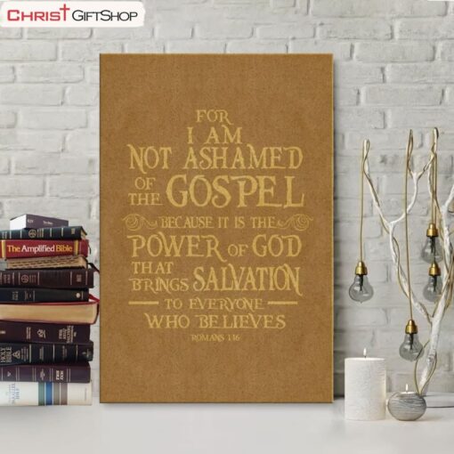 For I Am Not Ashamed Of The Gospel Romans 116 Canvas Wall Art