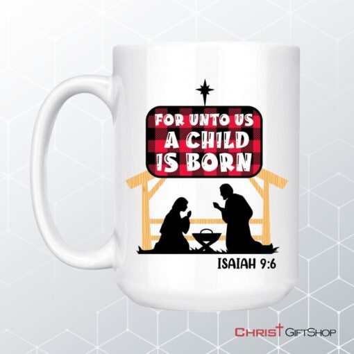 For Unto Us A Child Is Born Isaiah 96 Coffee Mug