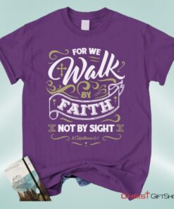 For We Walk By Faith Not By Sight 2 Corinthians 57, Bible Verse Unisex Shirt, Hoodie