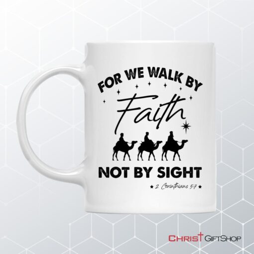 For We Walk By Faith Not By Sight, Christmas Christian Coffee Mug