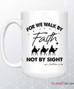 For We Walk By Faith Not By Sight, Christmas Christian Coffee Mug