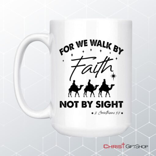 For We Walk By Faith Not By Sight, Christmas Christian Coffee Mug