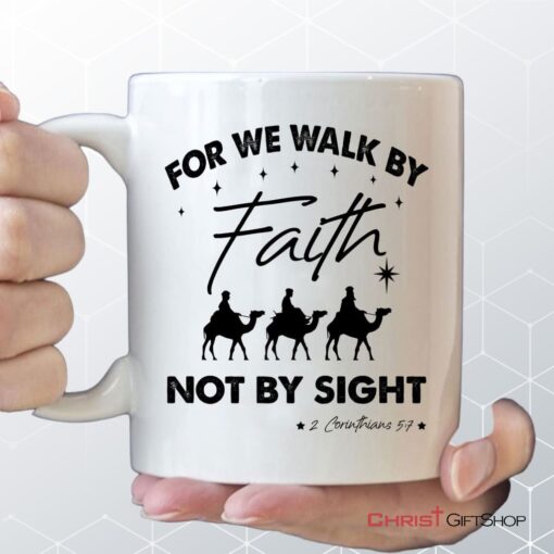 For We Walk By Faith Not By Sight, Christmas Christian Coffee Mug