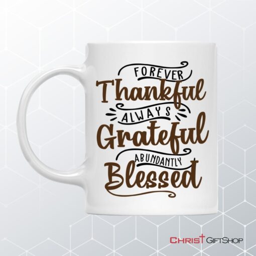 Forever Thankful Always Grateful Abundantly Blessed Coffee Mug