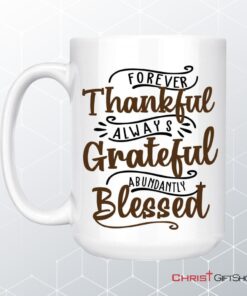 Forever Thankful Always Grateful Abundantly Blessed Coffee Mug