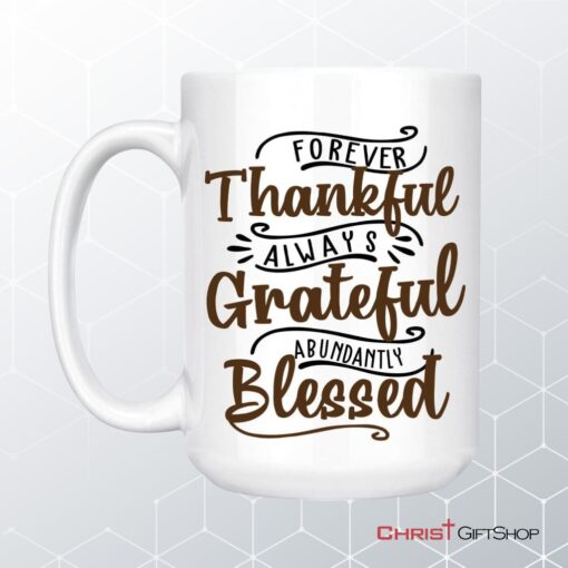 Forever Thankful Always Grateful Abundantly Blessed Coffee Mug