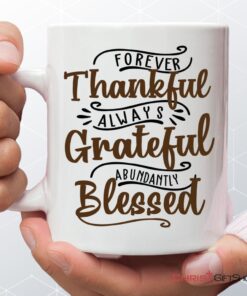 Forever Thankful Always Grateful Abundantly Blessed Coffee Mug