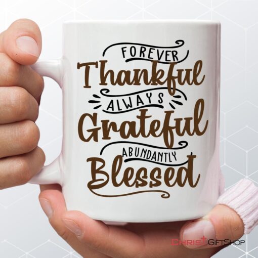 Forever Thankful Always Grateful Abundantly Blessed Coffee Mug