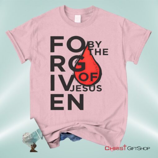 Forgiven By The Blood Of Jesus Unisex T Shirt, Sweatshirt, Hoodie