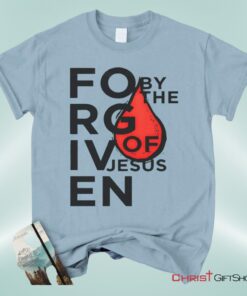 Forgiven By The Blood Of Jesus Unisex T Shirt, Sweatshirt, Hoodie