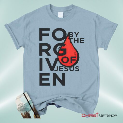 Forgiven By The Blood Of Jesus Unisex T Shirt, Sweatshirt, Hoodie