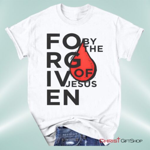 Forgiven By The Blood Of Jesus Unisex T Shirt, Sweatshirt, Hoodie