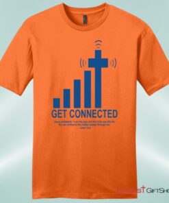 Get Connected With God, John 146, Mens Christian Unisex T Shirt, Sweatshirt, Hoodie