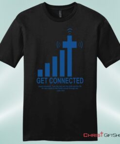 Get Connected With God, John 146, Mens Christian Unisex T Shirt, Sweatshirt, Hoodie