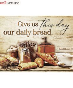 Give Us This Day Our Daily Bread Matthew 611 Wall Art Canvas